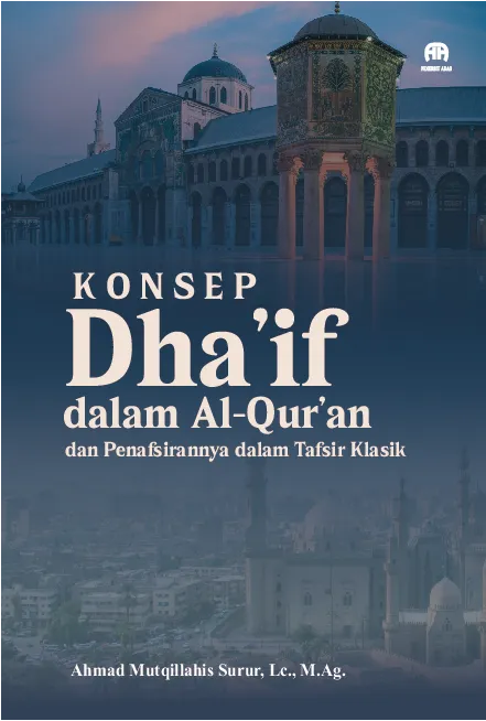 Konsep Dha''if dalam Al-Qur''an dan Penafsirannya dalam Tafsir Klasik