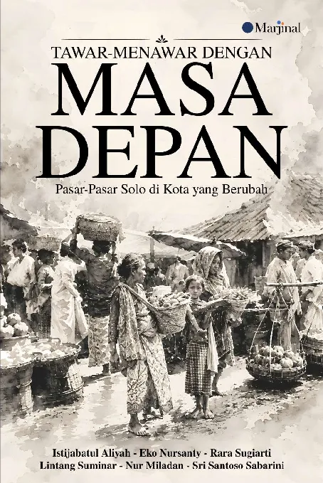 TAWAR-MENAWAR DENGAN MASA DEPAN: Pasar-Pasar Solo di Kota yang Berubah