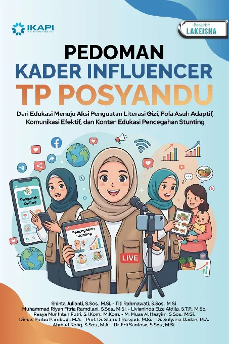 PEDOMAN KADER INFLUENCER TP POSYANDU: Dari Edukasi Menuju Aksi Penguatan Literasi Gizi, Pola Asuh Adaptif, Komunikasi Efektif, dan Konten Edukasi Pencegahan Stunting