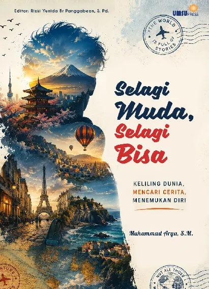 Selagi Muda, Selagi Bisa Keliling Dunia, Mencari Cerita, Menemukan Diri