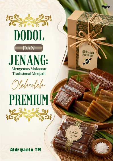 Dodol dan Jenang: Mengemas Makanan Tradisional Menjadi Oleh-oleh Premium
