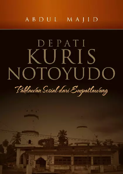 Depati Kuris Notoyudo : Pahlawan Sosial Dari Empatlawang