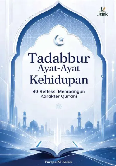 Tadabbur Ayat-Ayat Kehidupan (40 Refleksi Membangun Karakter Qur''ani)