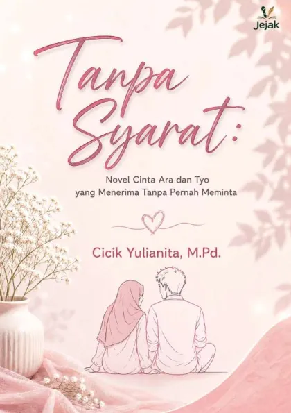Tanpa Syarat : Novel Cinta Ara dan Tyo yang Menerima Tanpa Pernah Meminta