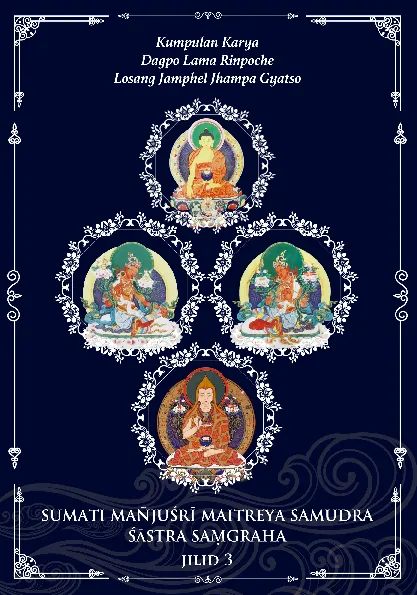 SUMATI MAMJUSRI MAITREYA SAMUDRA SASTRA SAMGRAHA: Kumpulan Karya Dagpo Bamcho Rinpoche Lobsang Jampel Jampa Gyatso Jilid 3