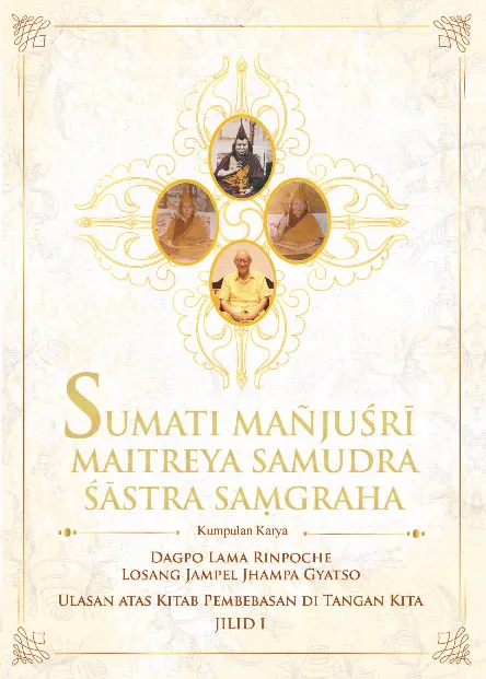 SUMATI MANJUSRI MAITREYA SAMUDRA SASTRA SAMGRAHA: Ulasan atas Kitab Pembebasan di Tangan Kita Jilid 1