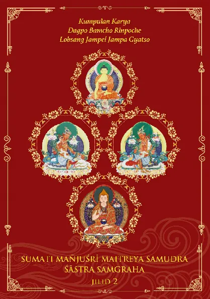 SUMATI MANJUSRI MAITREYA SAMUDRA SASTRA SAMGRAHA: Kumpulan Karya Dagpo Bamcho Rinpoche Lobsang Jampel Jampa Gyatso Jilid 2