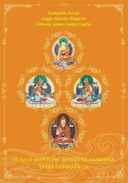 SUMATI MANJUSRI MAITREYA SAMUDRA SASTRA SAMGRAHA: Kumpulan Karya Dagpo Bamcho Rinpoche Lobsang Jampel Jampa Gyatso