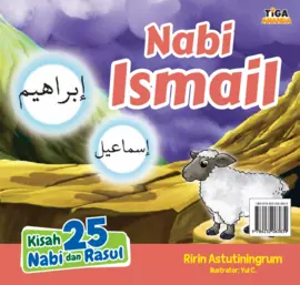 Kisah 25 Nabi dan Rasul: Nabi Ismail