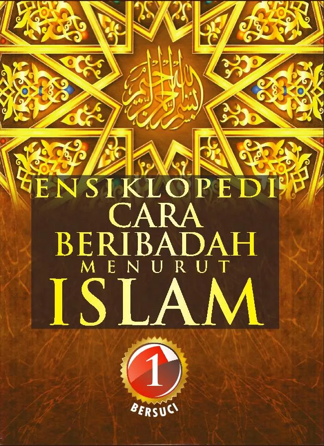 Ensiclopedia Cara Beribadah Menurut Islam: Jilid 1 Bersuci