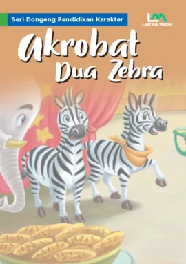 Seri Dongeng Pendidikan Karakter: Akrobat Dua Zebra