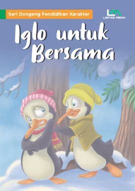 Seri Dongeng Pendidikan Karakter: Iglo Untuk Bersama