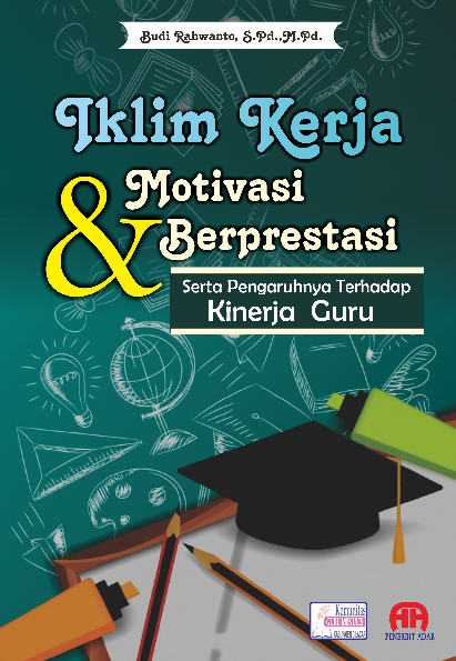 Iklim Kerja dan Motivasi Berprestasi serta Pengaruhnya Terhadap Kinerja Guru