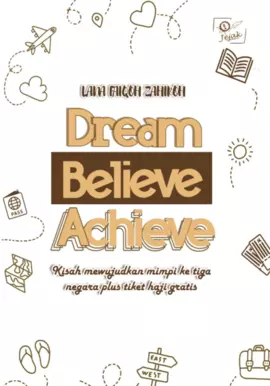 Dream, Believe, Achieve (Kisah mewujudkan mimpi ke tiga negara plus tiket haji gratis)