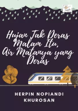 Hujan tak deras malam itu, air matanya yang deras