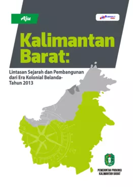 Kalimantan Barat : Lintasan Sejarah dan Pembangunan dari era Kolonial Belanda-Tahun 2013