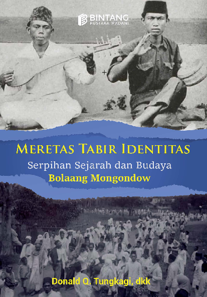 Meretas Tabir Identitas : Serpihan Sejarah dan Budaya Bolaang Mongondow