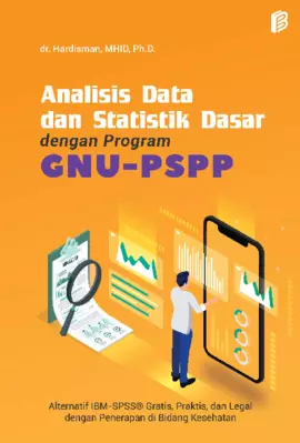 Analisis Data dan Statistik Dasar dengan Program GNU-PSPP: Alternatif IBM-SPSS ® Gratis, Praktis, dan Legal dengan Penerapan di Bidang Kesehatan