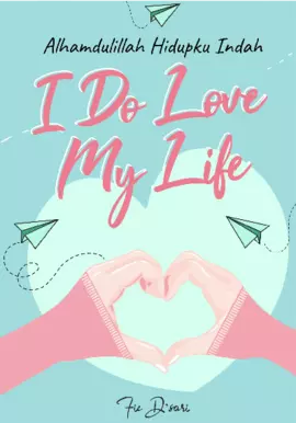 I Do Love My Life: Alhamdulillah Hidupku Indah