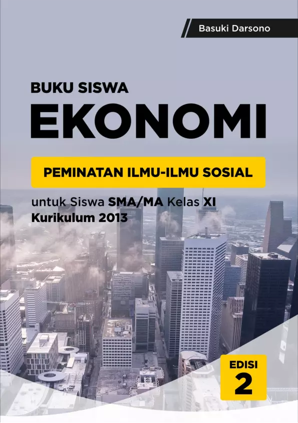 Buku Siswa Ekonomi Peminatan Ilmu-Ilmu Sosial untuk Siswa SMA/MA Kelas XI Kurikulum 2013