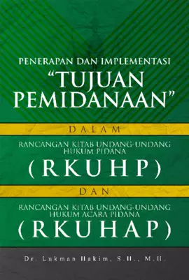 Penerapan Dan Implementasi “Tujuan Pemidanaan”  Dalam Rancangan Kitab Undang-Undang Hukum Pidana (RKUHP)  Dan Rancangan Kitab Undang-Undang Hukum Acara Pidana (RKUHP)