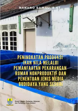 Peningkatan Produksi Ikan Nila Melalui Pemanfaatan Pekarangan Rumah Nonproduktif Dan Penentuan Jenis Media Budidaya Yang Sesuai