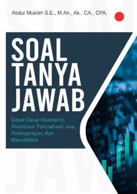 Soal Tanya Jawab Dasar-Dasar Akuntansi, Akuntansi Perusahaan Jasa, Perdagangan, Dan Manufaktur