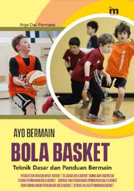 Ayo Bermain Bola Basket; Teknik Dasar dan Panduan Bermain 