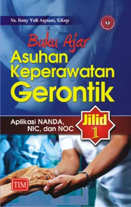 Buku Ajar Asuhan Keperawatan Gerontik : Jilid 1 (Aplikasi NANDA, NIC dan NOC)