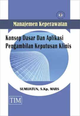 Manajemen Keperawatan Konsep Dasar dan Aplikasi  Pengambilan  Keputusan  Klinis