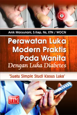 Perawatan Luka Modern Praktis pada Wanita dengan Luka Diabetes “Suatu Simple Studi Kasus Luka” (Full Color)