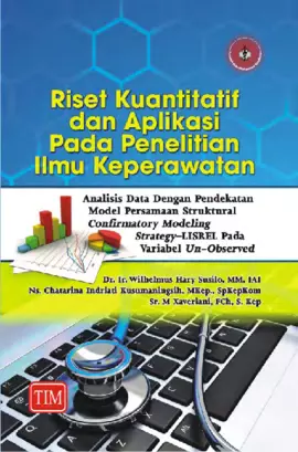 Riset Kuantitatif dan Aplikasi pada Penelitian Ilmu Keperawatan (Analisis Data dengan Pendekatan Model Persamaan Struktural Confirmatory Modeling Strategy-LISREL pada Variabel Un-Observed)