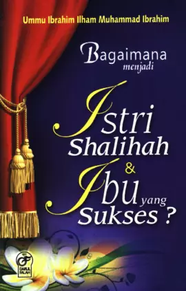 Bagaimana Menjadi lstri  Shalihah dan Ibu yang  Sukses?