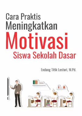 Cara Praktis Meningkatkan Motivasi Siswa Sekolah Dasar