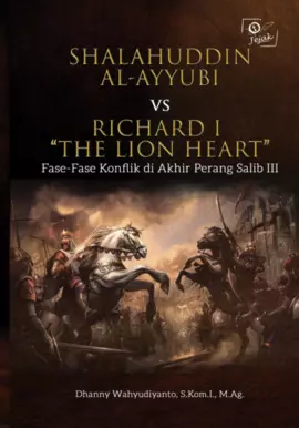 Shalahuddin al-Ayyubi Vs Richard I “The Lion Heart” (Fase-fase Konflik di Akhir Perang Salib III)