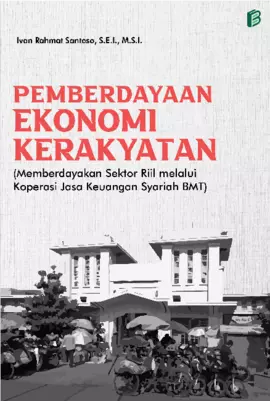 PEMBERDAYAAN EKONOMI KERAKYATAN (Memberdayakan Sektor Riil melalui Koperasi Jasa Keuangan Syariah BMT)