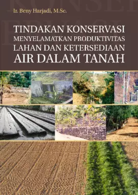 Tindakan Konservasi Menyelamatkan Produktivitas Lahan Dan Ketersediaan Air Dalam Tanah