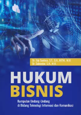 Hukum Bisnis: Kumpulan Undang-Undang Di Bidang Teknologi Informasi Dan Komunikasi