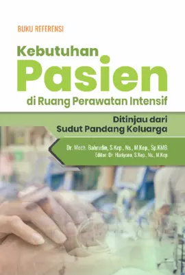 Buku Referensi Kebutuhan Pasien di Ruang Perawatan Intensif Ditinjau Dari Sudut Pandang Keluarga