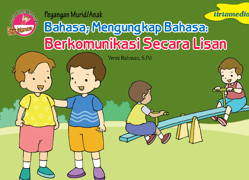 Bahasa; Mengungkapkan Bahasa: Berkomunikasi secara Lisan