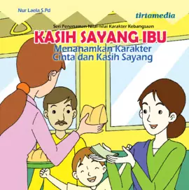 Kasih Sayang Ibu (Menanamkan Karakter Cinta dan kasih sayang)