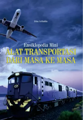 Ensiklopedia mini :  alat transportasi dari masa ke masa