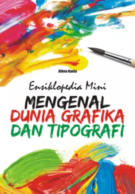 Ensiklopedia mini :  mengenal dunia grafika dan tipografi