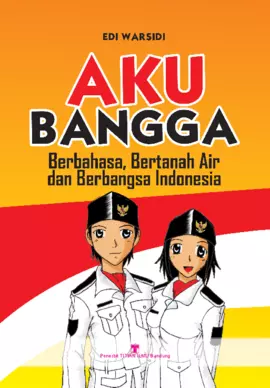 Aku bangga : berbahasa, bertanah air, dan berbangsa indonesia 