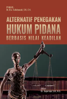 Alternatif Penegakan Hukum Pidana Berbasis Nilai Keadilan