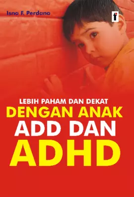 Lebih Paham dan Dekat dengan Anak ADD dan ADHD