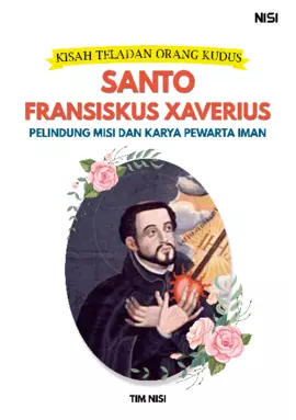 Kisah Teladan Orang Kudus : Santo Fransiskus Xaverius Pelindung Misi dan Karya Pewarta Iman