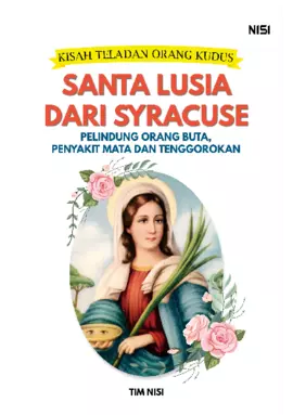 Kisah Teladan Orang Kudus : Santa Lusia dari Syracuse Pelindung Orang Buta, Penyakit Mata dan Tenggorokan.