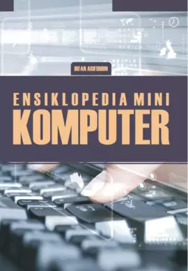 Ensiklopedia mini :  mengenal teknologi komputer dan pemanfaatannya