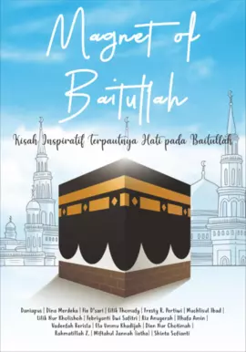 Magnet of Baitullah: Perjuangan Meraih Rida Allah Mencapai Baitullah